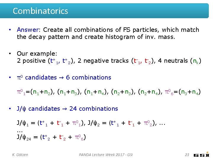 Combinatorics • Answer: Create all combinations of FS particles, which match the decay pattern Combinatorics • Answer: Create all combinations of FS particles, which match the decay pattern