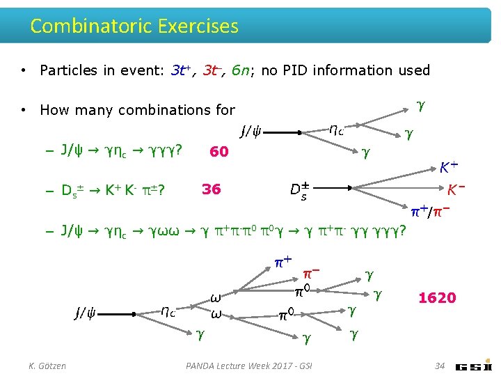 Combinatoric Exercises • Particles in event: 3 t+, 3 t-, 6 n; no PID Combinatoric Exercises • Particles in event: 3 t+, 3 t-, 6 n; no PID