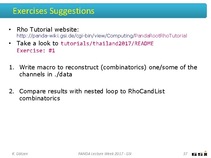Exercises Suggestions • Rho Tutorial website: http: //panda-wiki. gsi. de/cgi-bin/view/Computing/Panda. Root. Rho. Tutorial • Exercises Suggestions • Rho Tutorial website: http: //panda-wiki. gsi. de/cgi-bin/view/Computing/Panda. Root. Rho. Tutorial •