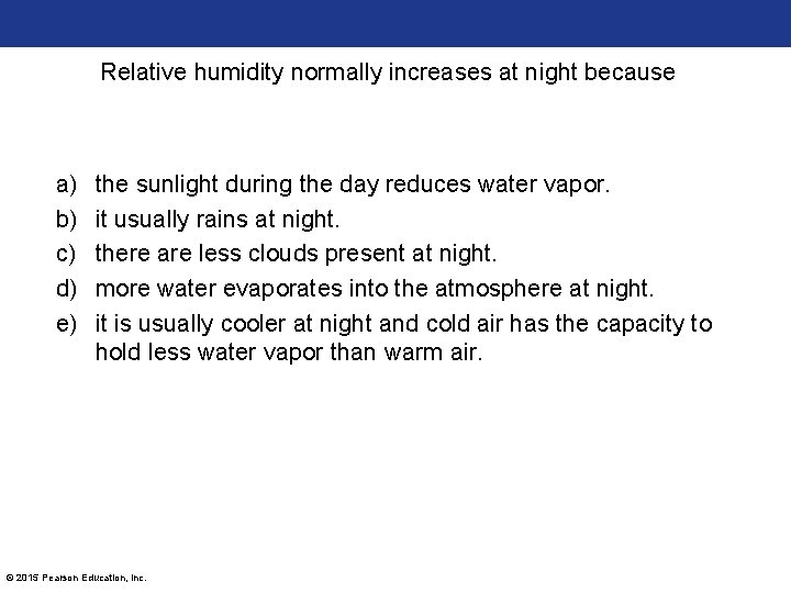 Relative humidity normally increases at night because a) b) c) d) e) the sunlight