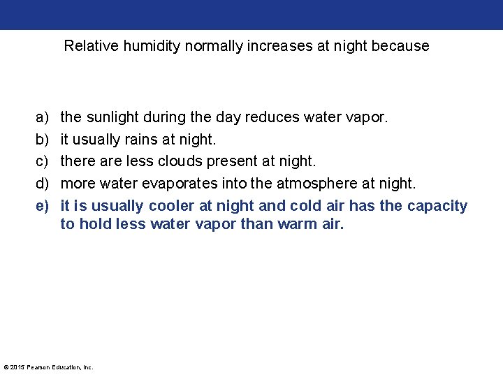 Relative humidity normally increases at night because a) b) c) d) e) the sunlight