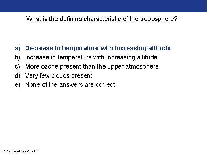 What is the defining characteristic of the troposphere? a) b) c) d) e) Decrease