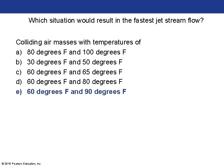 Which situation would result in the fastest jet stream flow? Colliding air masses with