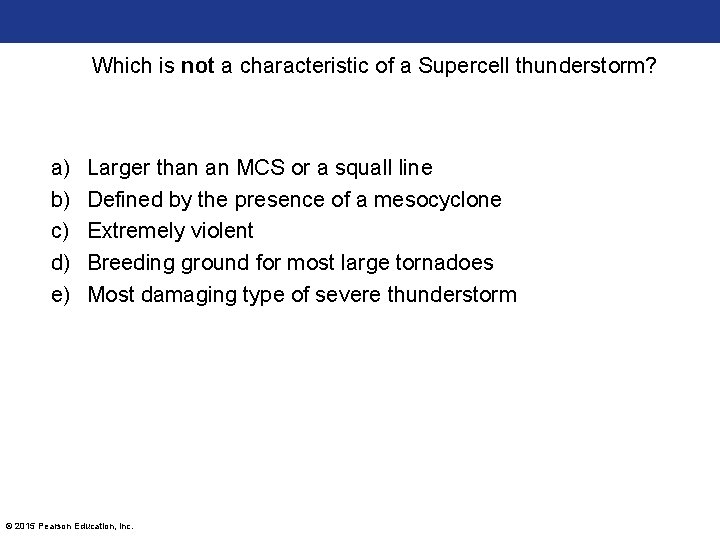 Which is not a characteristic of a Supercell thunderstorm? a) b) c) d) e)