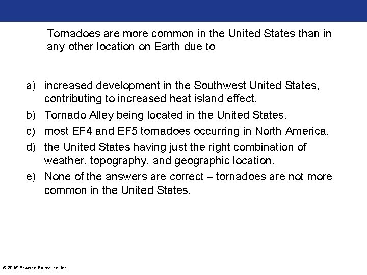 Tornadoes are more common in the United States than in any other location on