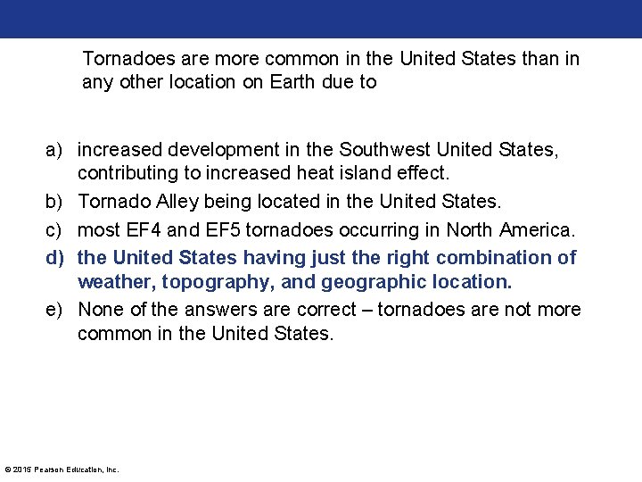 Tornadoes are more common in the United States than in any other location on