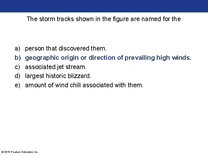 The storm tracks shown in the figure are named for the a) b) c)