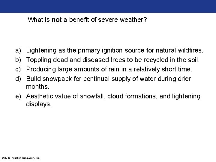 What is not a benefit of severe weather? a) b) c) d) Lightening as