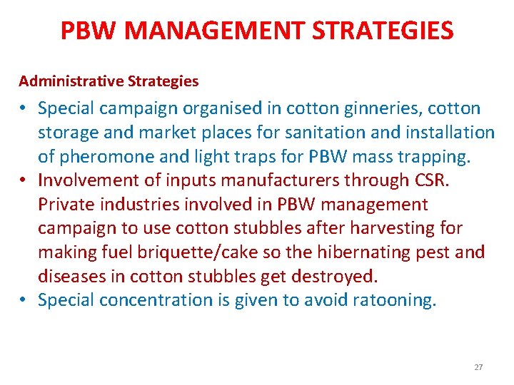 PBW MANAGEMENT STRATEGIES Administrative Strategies • Special campaign organised in cotton ginneries, cotton storage