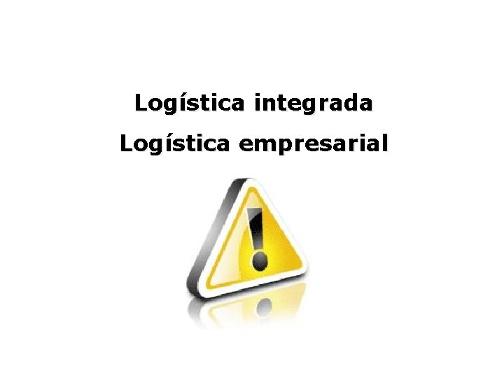 Logística integrada Logística empresarial 