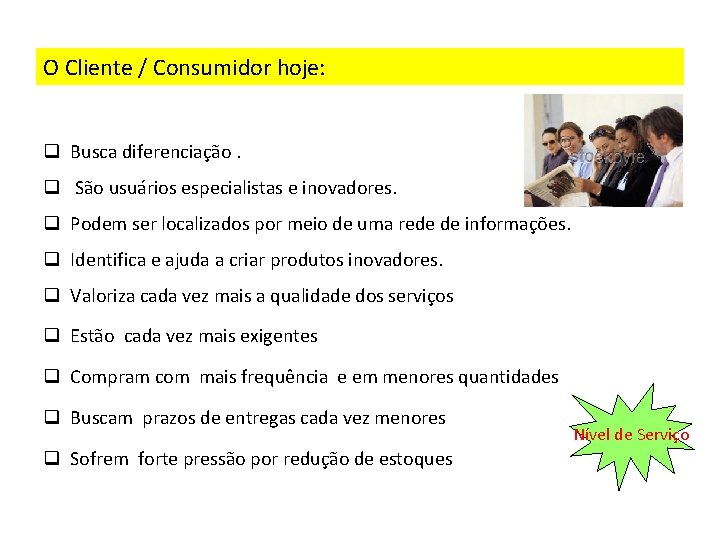 O Cliente / Consumidor hoje: q Busca diferenciação. q São usuários especialistas e inovadores.