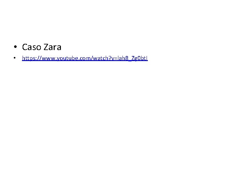  • Caso Zara • https: //www. youtube. com/watch? v=lah 8_Zg 0 bt. I