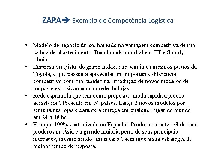 ZARA Exemplo de Competência Logística • Modelo de negócio único, baseado na vantagem competitiva