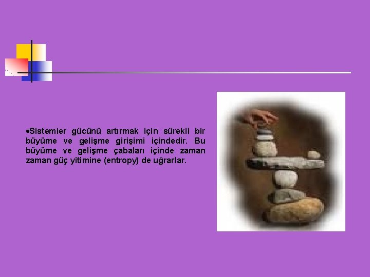 Sistemler gücünü artırmak için sürekli bir büyüme ve gelişme girişimi içindedir. Bu büyüme Sistemler gücünü artırmak için sürekli bir büyüme ve gelişme girişimi içindedir. Bu büyüme