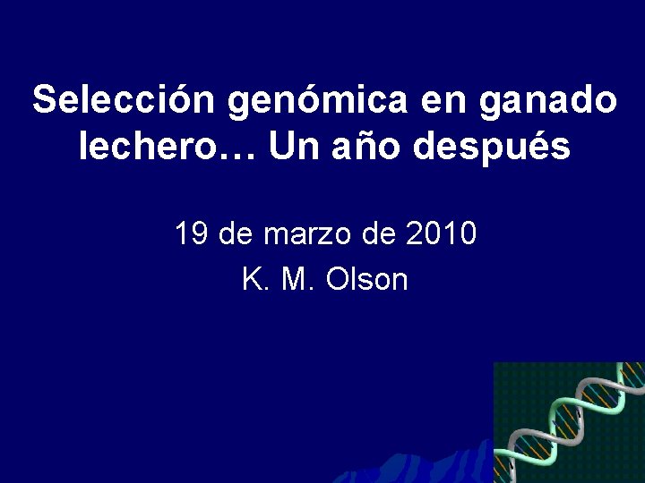 Selección genómica en ganado lechero… Un año después 19 de marzo de 2010 K.