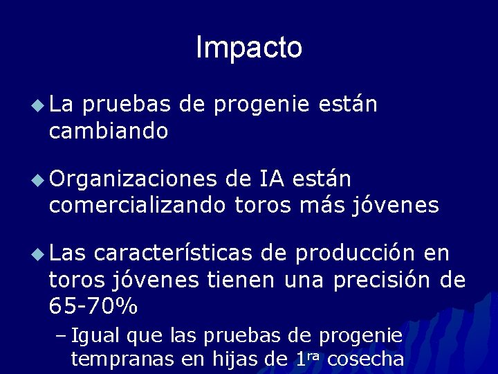 Impacto u La pruebas de progenie están cambiando u Organizaciones de IA están comercializando