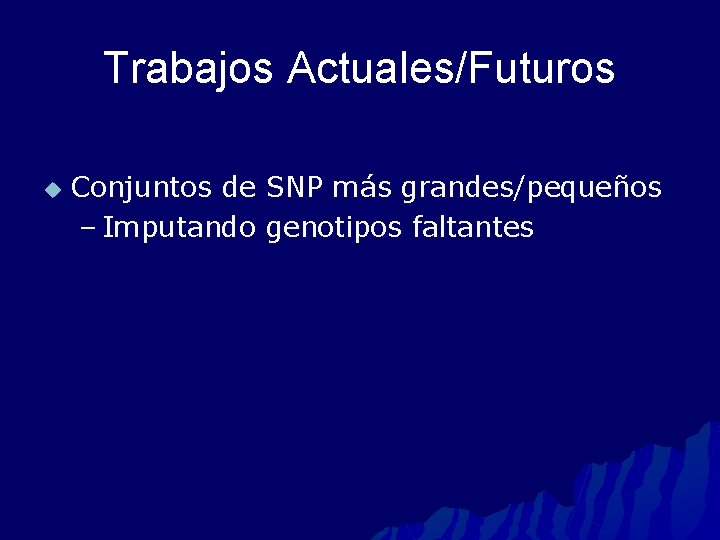 Trabajos Actuales/Futuros u Conjuntos de SNP más grandes/pequeños – Imputando genotipos faltantes 