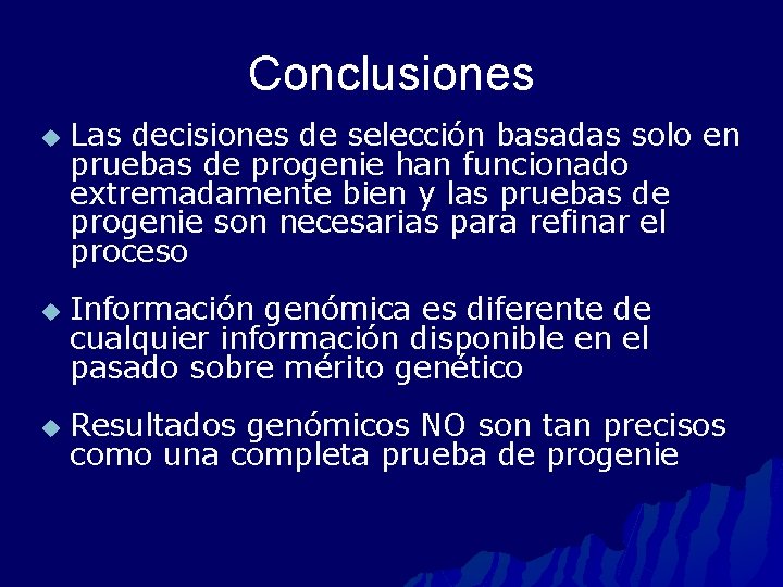 Conclusiones u u u Las decisiones de selección basadas solo en pruebas de progenie