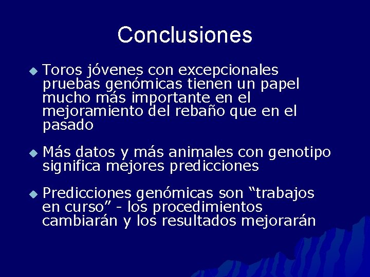 Conclusiones u u u Toros jóvenes con excepcionales pruebas genómicas tienen un papel mucho