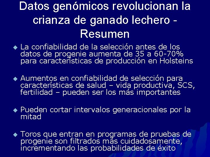 Datos genómicos revolucionan la crianza de ganado lechero Resumen u La confiabilidad de la