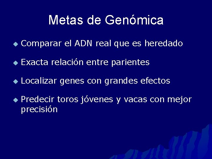 Metas de Genómica u Comparar el ADN real que es heredado u Exacta relación