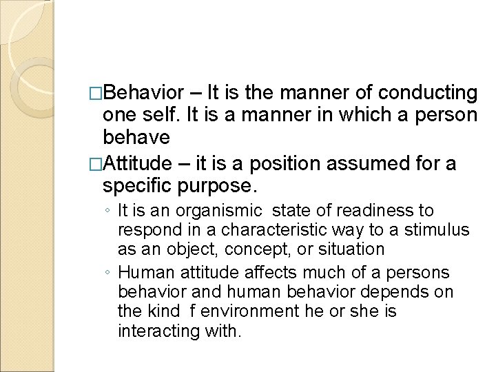 �Behavior – It is the manner of conducting one self. It is a manner