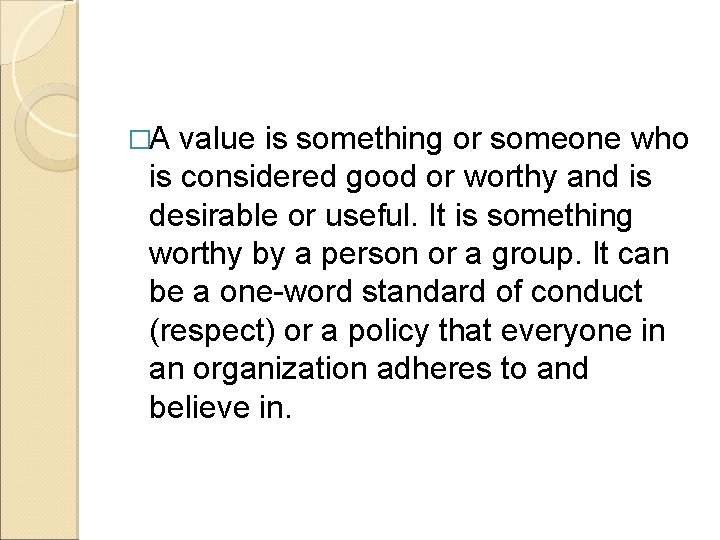 �A value is something or someone who is considered good or worthy and is