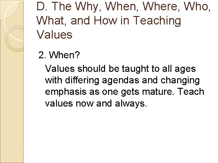 D. The Why, When, Where, Who, What, and How in Teaching Values 2. When?