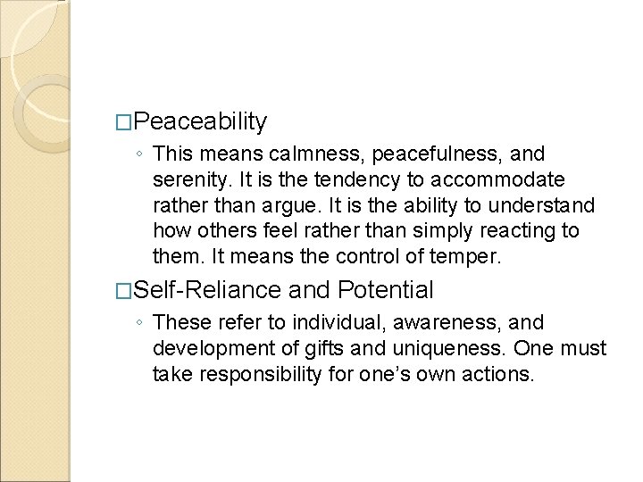 �Peaceability ◦ This means calmness, peacefulness, and serenity. It is the tendency to accommodate