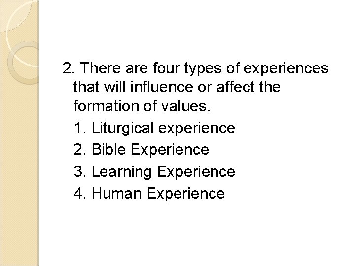 2. There are four types of experiences that will influence or affect the formation