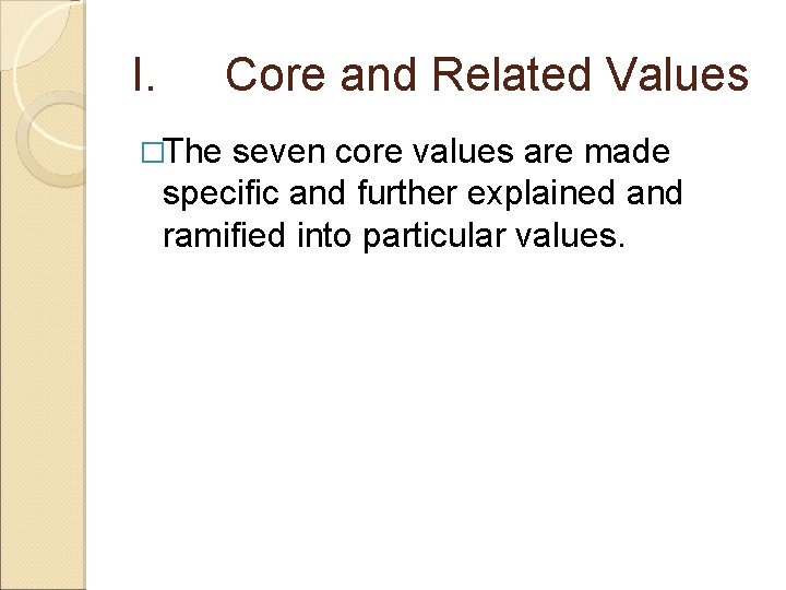 I. Core and Related Values �The seven core values are made specific and further