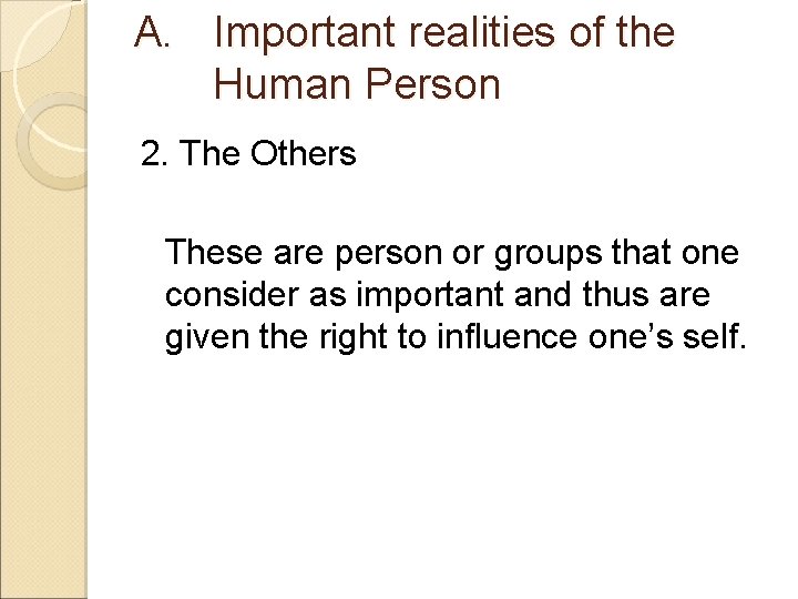 A. Important realities of the Human Person 2. The Others These are person or