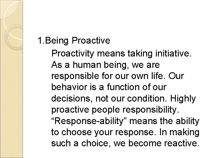 1. Being Proactive Proactivity means taking initiative. As a human being, we are responsible