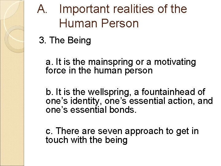 A. Important realities of the Human Person 3. The Being a. It is the