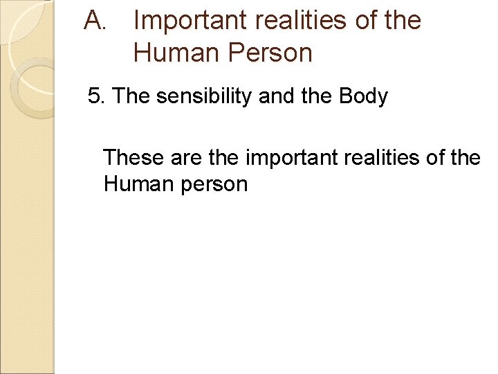 A. Important realities of the Human Person 5. The sensibility and the Body These