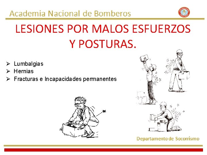 LESIONES POR MALOS ESFUERZOS Y POSTURAS. Ø Lumbalgias Ø Hernias Ø Fracturas e Incapacidades