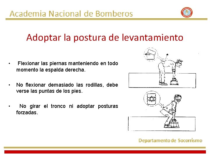 Adoptar la postura de levantamiento • Flexionar las piernas manteniendo en todo momento la