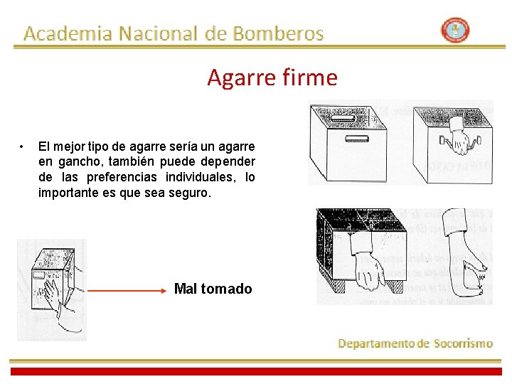 Agarre firme • El mejor tipo de agarre sería un agarre en gancho, también