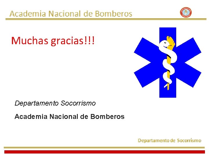 Muchas gracias!!! Departamento Socorrismo Academia Nacional de Bomberos 