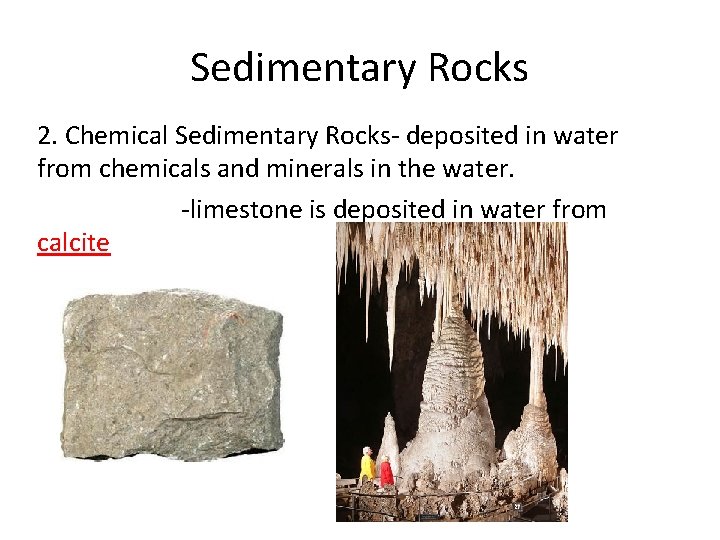 Sedimentary Rocks 2. Chemical Sedimentary Rocks- deposited in water from chemicals and minerals in