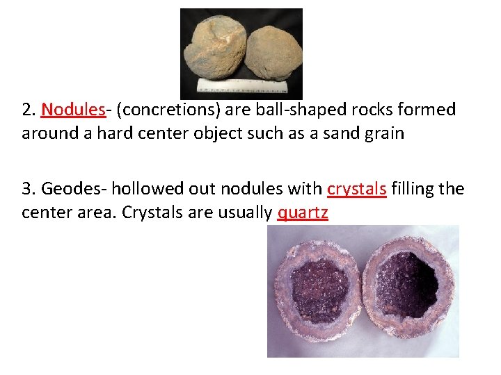 2. Nodules- (concretions) are ball-shaped rocks formed around a hard center object such as