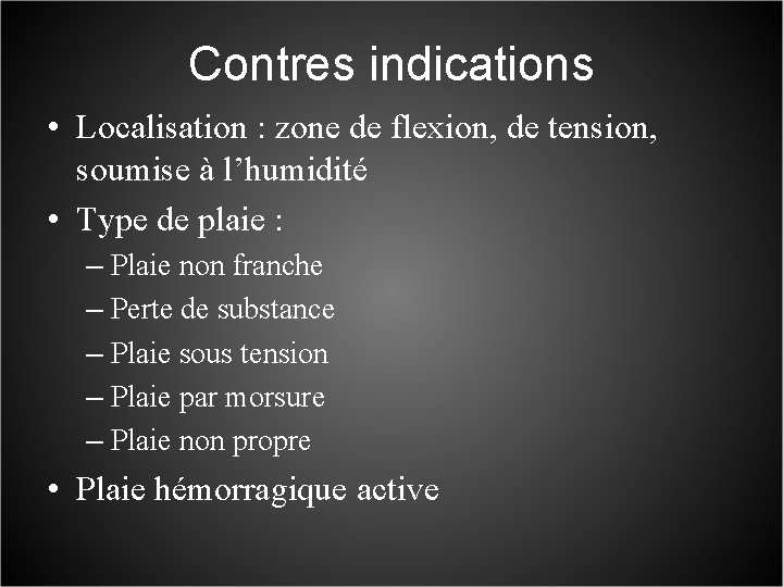 Contres indications • Localisation : zone de flexion, de tension, soumise à l’humidité •