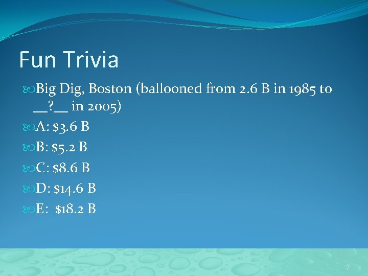 Fun Trivia Big Dig, Boston (ballooned from 2. 6 B in 1985 to __?