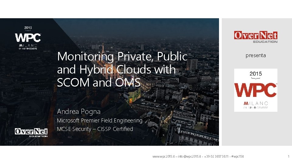 Monitoring Private, Public and Hybrid Clouds with SCOM and OMS presenta Andrea Pogna Microsoft