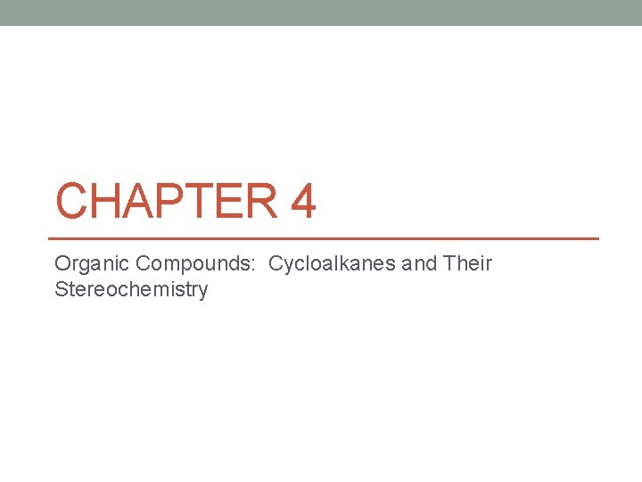 CHAPTER 4 Organic Compounds: Cycloalkanes and Their Stereochemistry 