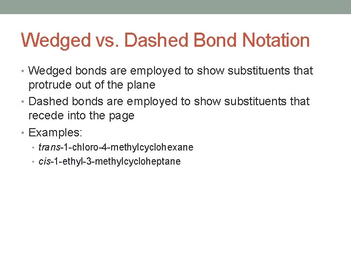 Wedged vs. Dashed Bond Notation • Wedged bonds are employed to show substituents that