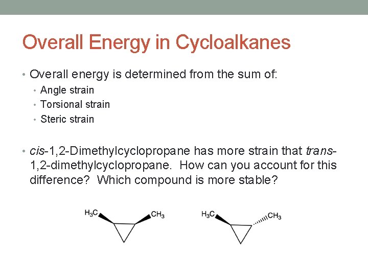 Overall Energy in Cycloalkanes • Overall energy is determined from the sum of: •