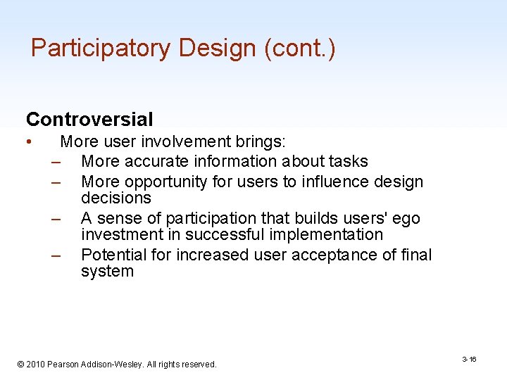 Participatory Design (cont. ) Controversial • More user involvement brings: – More accurate information