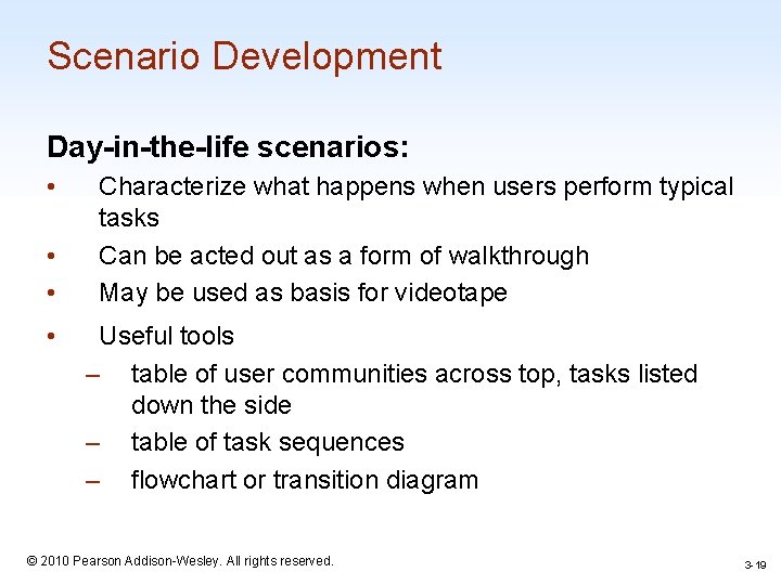 Scenario Development Day-in-the-life scenarios: • • Characterize what happens when users perform typical tasks