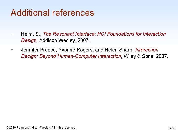 Additional references - Heim, S. , The Resonant Interface: HCI Foundations for Interaction Design,